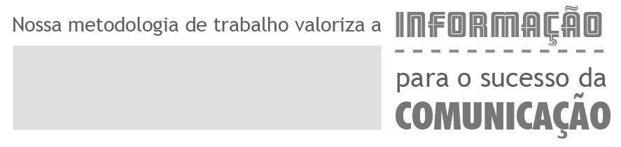 Nossa metodologia de trabalho valoriza a informação para o sucesso da comunicação